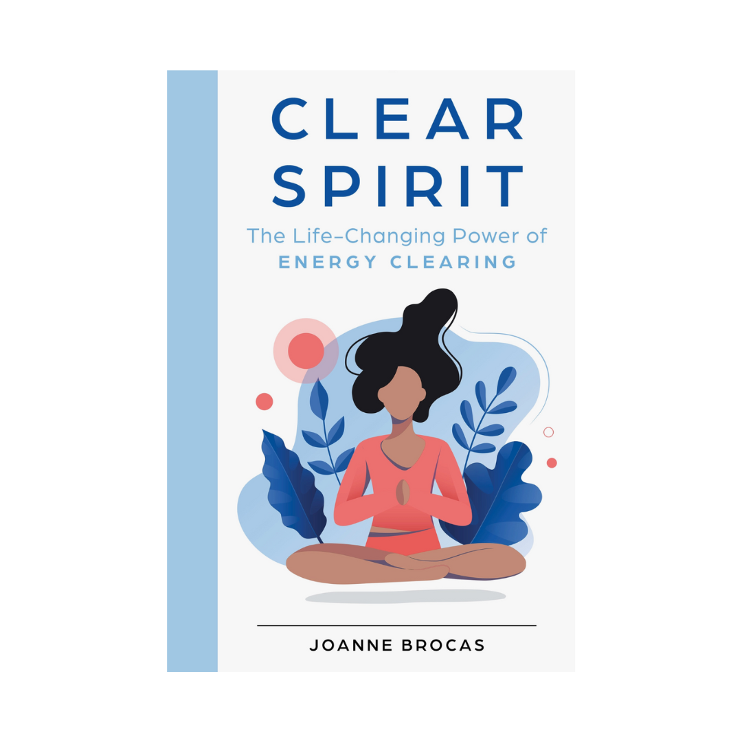 Clear Spirit: the Life-Changing Power of Energy Clearing